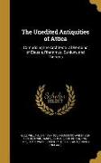 The Unedited Antiquities of Attica: Comprising the Architectural Remains of Eleusis, Rhammus, Sunium, and Thoricus