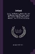 Ireland: Dublin, the Shannon, Limerick, Cork, and the Kilkenny Races, the Round Towers, the Lakes of Killarney, the County of W