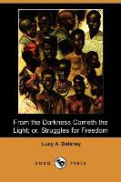 From the Darkness Cometh the Light, Or, Struggles for Freedom (Dodo Press)