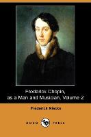 Frederick Chopin, as a Man and Musician, Volume 2 (Dodo Press)