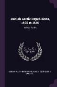 Danish Arctic Expeditions, 1605 to 1620: In Two Books