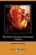 The Works of Lucian of Samosata - Volume I (Dodo Press)