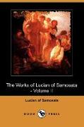 The Works of Lucian of Samosata - Volume II (Dodo Press)