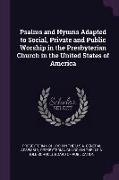 Psalms and Hymns Adapted to Social, Private and Public Worship in the Presbyterian Church in the United States of America