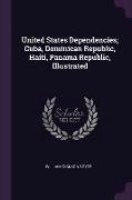 United States Dependencies, Cuba, Dominican Republic, Haiti, Panama Republic, Illustrated