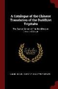 A Catalogue of the Chinese Translation of the Buddhist Tripitaka: The Sacred Canon of the Buddhists in China and Japan