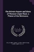 The Private Papers and Diary of Thomas Leiper Kane, a Friend of the Mormons