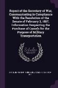 Report of the Secretary of War, Communicating in Compliance with the Resolution of the Senate of February 2, 1857, Information Respecting the Purchase