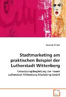 Stadtmarketing am praktischen Beispiel derLutherstadt Wittenberg