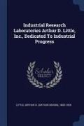 Industrial Research Laboratories Arthur D. Little, Inc., Dedicated to Industrial Progress