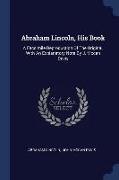 Abraham Lincoln, His Book: A Facsimile Reproduction of the Original, with an Explanatory Note by J. McCan Davis