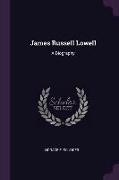 James Russell Lowell: A Biography