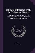 Relations Of Diseases Of The Eye To General Diseases: Forming A Supplementary Volume To Every Manual And Text-book Of Practical Medicine And Ophthalmo