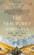 The Fractured Himalaya: India Tibet China 1949-62