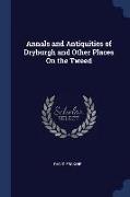 Annals and Antiquities of Dryburgh and Other Places on the Tweed