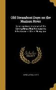 Old Steamboat Days on the Hudson River: Tales and Reminiscences of the Stirring Times That Followed the Introduction of Steam Navigation