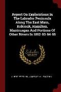 Report on Explorations in the Labrador Peninsula Along the East Main, Koksoak, Hamilton, Manicuagan and Portions of Other Rivers in 1892-93-94-95