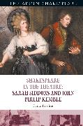 Shakespeare in the Theatre: Sarah Siddons and John Philip Kemble