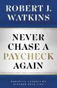 Never Chase A Paycheck Again