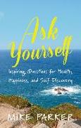 Ask Yourself: Inspiring Questions for Health, Happiness, and Self-Discovery