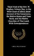 Third Visit of the Rev. W. Hughes, Colwyn Bay, to the West Coast of Africa, Brief Account of the Cameroons, the Native Hymn and Tune Book, and the Nat