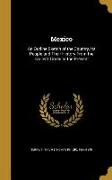 Mexico: An Outline Sketch of the Country, Its People and Their History from the Earliest Times to the Present