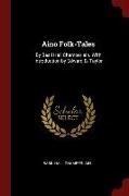 Aino Folk-Tales: By Basil Hall Chamberlain. With Introduction by Edward B. Taylor