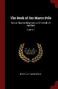 The Book of Ser Marco Polo: Concerning the Kingdoms and Marvels of the East, Volume 1