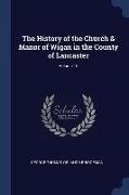 The History of the Church & Manor of Wigan in the County of Lancaster, Volume 16