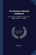 The History of British Commerce: And of the Economic Progress of the British Nation, 1763-1878