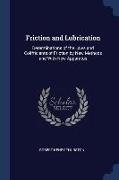 Friction and Lubrication: Determinations of the Laws and Coëfficients of Friction by New Methods and With New Apparatus