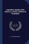 Legendary Islands of the Atlantic, a Study in Medieval Geography