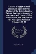 The war in Egypt and the Soudan, an Episode in the History of the British Empire. Being a Descriptive Account of the Scenes and Events of That Great D