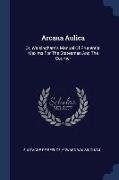 Arcana Aulica: Or, Walsingham's Manual Of Prudential Maxims For The Statesman And The Courtier