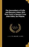 The Descendants of Polly and Ebenezer Alden, Who Were Sixth in Descent From John Alden, the Pilgrim