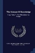 The Science Of Knowledge: Y J.g. Fichte. Tr. From The German A.e. Kroeger