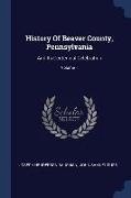History Of Beaver County, Pennsylvania: And Its Centennial Celebration, Volume 1