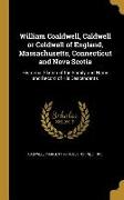 William Coaldwell, Caldwell or Coldwell of England, Massachusetts, Connecticut and Nova Scotia: Historical Sketch of the Family and Name and Record of