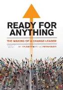 Ready for Anything: The Making of a Change Leader