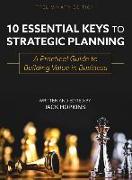 10 Essential Keys to Strategic Planning: A Practical Guide to Building Value in Business