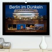 Berlin im Dunkeln (Premium, hochwertiger DIN A2 Wandkalender 2023, Kunstdruck in Hochglanz)