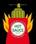 The Little Book of Hot Sauce: A Passionate Salute to the World's Fiery Condiment