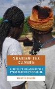 Sharing the Camera: A Guide to Collaborative Ethnographic Filmmaking