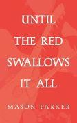 Until the Red Swallows It All