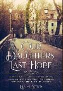 Our Daughters' Last Hope: A WWII Story of unexpected Friendship across Enemy Lines, when two Mothers seek to save their Children's Lives