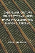 DIGITAL AGRICULTURE EXPERT SYSTEMS USING IMAGE PROCESSING AND MACHINE LEARNING