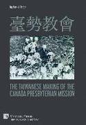 &#33274,&#21218,&#25945,&#26371, The Taiwanese Making of the Canada Presbyterian Mission