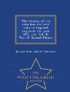 The History of the Rebellion and Civil Wars in England, Begun in the Year 1641, Etc. Vol. III, Part II. Second Editon - War College Series