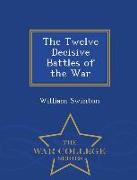 The Twelve Decisive Battles of the War - War College Series