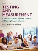 Testing and Measurement: A Practical Guide for Classroom Teachers and Aspiring Educational Leaders
